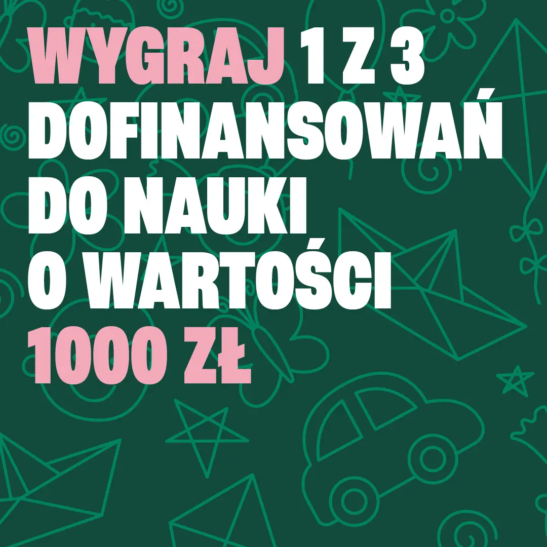 WYGRAJ 1 Z 3 DOFINANSOWAŃ DO NAUKI O WARTOŚCI 1000 ZŁ